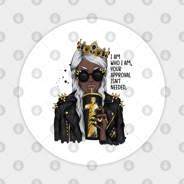 I am who I am your approval isn't needed. Black woman Magnet by UrbanLifeApparel